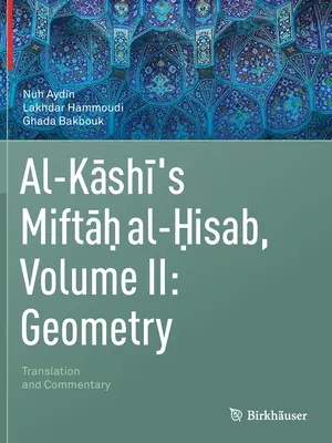 Miftah Al-Hisab di Al-Kashi, Volume II: Geometria: Traduzione e commento - Al-Kashi's Miftah Al-Hisab, Volume II: Geometry: Translation and Commentary