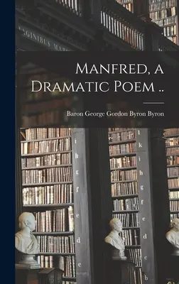 Manfred, un poema drammatico ... - Manfred, a Dramatic Poem ..
