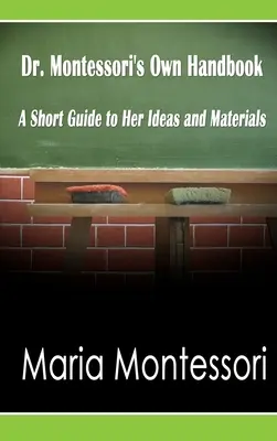Il manuale della dottoressa Montessori: Breve guida alle sue idee e ai suoi materiali - Dr. Montessori's Own Handbook: A Short Guide to Her Ideas and Materials