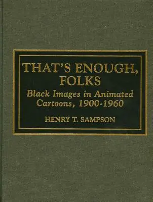 Basta così gente: immagini nere nei cartoni animati, 1900-1960 - That's Enough Folks: Black Images in Animated Cartoons, 1900-1960