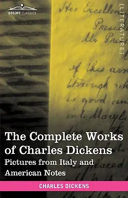 Le opere complete di Charles Dickens (in 30 volumi, illustrati): Immagini dall'Italia e note americane - The Complete Works of Charles Dickens (in 30 Volumes, Illustrated): Pictures from Italy and American Notes