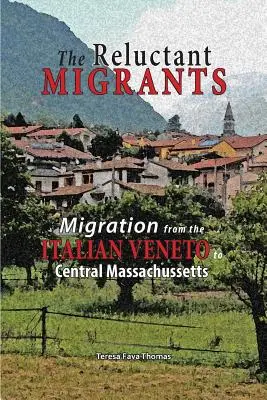 I migranti riluttanti: La migrazione dal Veneto al Massachusetts centrale 1880-1920 - The Reluctant Migrants: Migration from the Veneto to Central Massachusetts 1880-1920