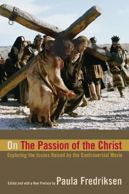 La passione di Cristo: Esplorare le questioni sollevate dal film controverso - On the Passion of the Christ: Exploring the Issues Raised by the Controversial Movie
