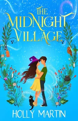 Il villaggio di mezzanotte: Una storia d'amore stregonesca meravigliosamente incantevole che brilla di magia e amore - The Midnight Village: A gorgeously enchanting witchy romance that sparkles with magic and love