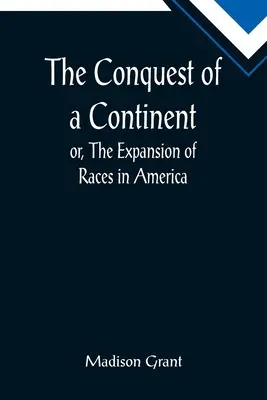 La conquista di un continente; o l'espansione delle razze in America - The Conquest of a Continent; or, The Expansion of Races in America