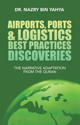 Aeroporti, porti e logistica Scoperte le migliori pratiche: L'adattamento narrativo del Corano - Airports, Ports & Logistics Best Practices Discoveries: The Narrative Adaptation from the Quran