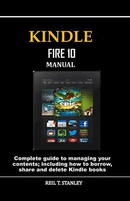 Manuale di Kindle Fire 10: Guida completa alla gestione dei contenuti; include come prendere in prestito, condividere e cancellare i libri Kindle - Kindle Fire 10 Manual: Complete guide to managing your contents; including how to borrow, share and delete Kindle books