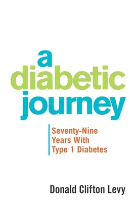 Un viaggio diabetico: Settantanove anni con il diabete di tipo 1 - A Diabetic Journey: Seventy-Nine Years with Type 1 Diabetes