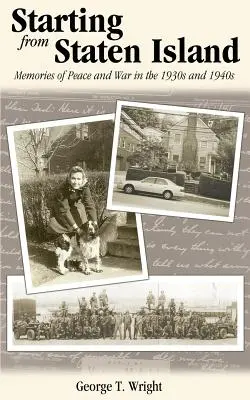 Partendo da Staten Island: Ricordi di pace e di guerra negli anni Trenta e Quaranta del secolo scorso - Starting from Staten Island: Memories of Peace and War in the 1930s and 1940s