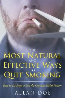 I modi più naturali ed efficaci per smettere di fumare: I passi più facili da fare per smettere di fumare per sempre - The Most Natural and Effective Ways to Quit Smoking: Easy-to-Do Steps to End the Cigarette Habit Forever