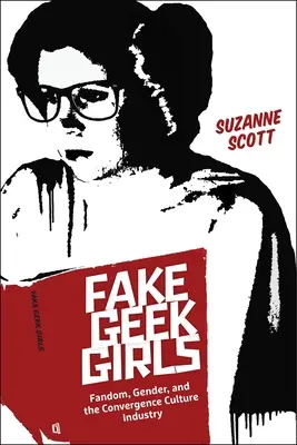 Ragazze finte geek: Fandom, genere e industria della cultura della convergenza - Fake Geek Girls: Fandom, Gender, and the Convergence Culture Industry