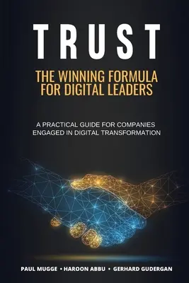 Fiducia: La formula vincente per i leader digitali. Una guida pratica per le aziende impegnate nella trasformazione digitale - Trust: The Winning Formula for Digital Leaders. A Practical Guide for Companies Engaged in Digital Transformation