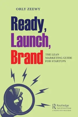 Pronti, lancio, marchio: La guida al marketing snello per le startup - Ready, Launch, Brand: The Lean Marketing Guide for Startups
