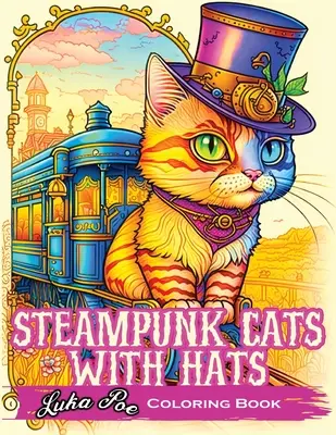 Gatti steampunk con cappelli: Scatenate la vostra creatività con i gatti steampunk che indossano cappelli: un'esperienza unica da colorare - Steampunk Cats With Hats: Unleash Your Creativity with Steampunk Cats Wearing Hats: A Unique Coloring Experience