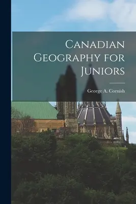 Geografia canadese per ragazzi (Cornish George a. (George Augustus)) - Canadian Geography for Juniors (Cornish George a. (George Augustus))