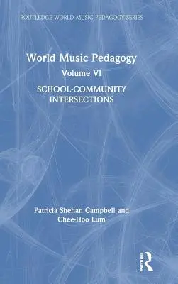 Pedagogia della musica mondiale, volume VI: Intersezioni scuola-comunità - World Music Pedagogy, Volume VI: School-Community Intersections