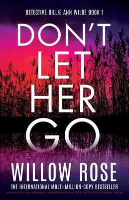 Non lasciarla andare: Un thriller di suspense e mistero assolutamente imperdibile, appassionante e ricco di colpi di scena - Don't Let Her Go: An absolutely unputdownable, heart-pounding and twisty mystery and suspense thriller