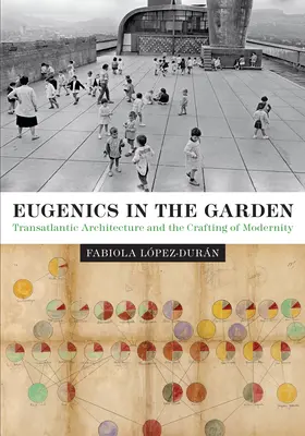 Eugenetica in giardino: L'architettura transatlantica e la costruzione della modernità - Eugenics in the Garden: Transatlantic Architecture and the Crafting of Modernity
