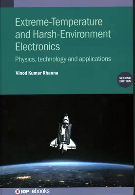 Elettronica per temperature estreme e ambienti difficili: Fisica, tecnologia e applicazioni - Extreme-Temperature and Harsh-Environment Electronics: Physics, Technology and Applications