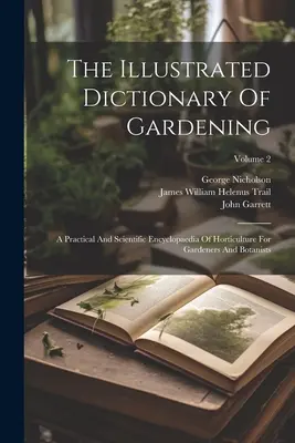 Il dizionario illustrato del giardinaggio: Enciclopedia pratica e scientifica di orticoltura per giardinieri e botanici; Volume 2 - The Illustrated Dictionary Of Gardening: A Practical And Scientific Encyclopaedia Of Horticulture For Gardeners And Botanists; Volume 2