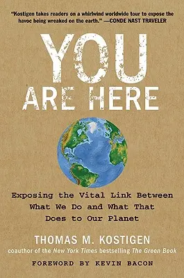 Tu sei qui: Il legame vitale tra ciò che facciamo e ciò che fa al nostro pianeta - You Are Here: Exposing the Vital Link Between What We Do and What That Does to Our Planet