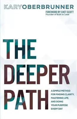 Il sentiero più profondo: Un metodo semplice per trovare chiarezza, dominare la vita e realizzare il proprio scopo ogni giorno - The Deeper Path: A Simple Method for Finding Clarity, Mastering Life, and Doing Your Purpose Every Day