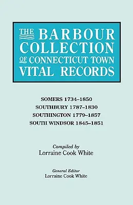 Collezione Barbour dei documenti vitali delle città del Connecticut. Volume 40: Somers 1734-1850, Southbury 1787-1830, Southington 1779-1857, South Windsor 1845- - Barbour Collection of Connecticut Town Vital Records. Volume 40: Somers 1734-1850, Southbury 1787-1830, Southington 1779-1857, South Windsor 1845-