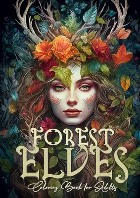 Libro da colorare degli elfi della foresta per adulti: Libro da colorare degli elfi della foresta per adulti Libro da colorare degli elfi della foresta Animali della foresta Libro da colorare in scala di grigi - Forest Elves Coloring Book for Adults: Forest Elven Coloring Book for Adults Elves Coloring Book Forest Forest Animals Coloring Book Grayscale
