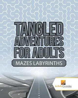 Avventure intricate per adulti: Labirinti e labirinti - Tangled Adventures for Adults: Mazes Labyrinths