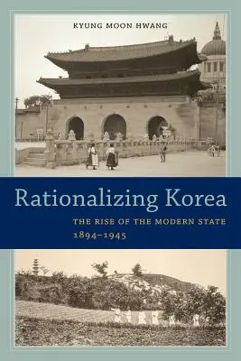 Razionalizzare la Corea: L'ascesa dello Stato moderno, 1894-1945 - Rationalizing Korea: The Rise of the Modern State, 1894-1945