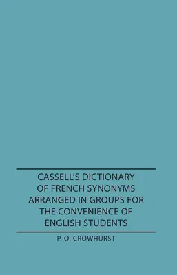 Cassell's Dictionary of French Synonyms Arranged in Groups for the Convenience of English Students (Dizionario di Cassell dei sinonimi francesi disposti in gruppi per la comodità degli studenti inglesi) - Cassell's Dictionary of French Synonyms Arranged in Groups for the Convenience of English Students