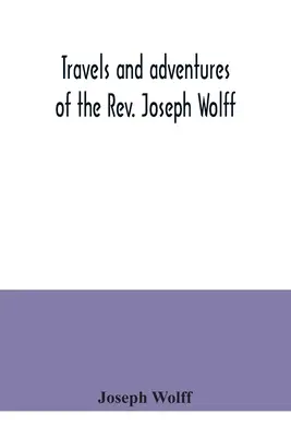 Viaggi e avventure del Rev. Joseph Wolff - Travels and adventures of the Rev. Joseph Wolff
