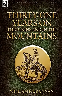 Trentuno anni nelle pianure e nelle montagne - Thirty-One Years on the Plains and in the Mountains