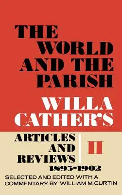 Il mondo e la parrocchia, volume 2: Articoli e recensioni di Willa Cather, 1893-1902 - The World and the Parish, Volume 2: Willa Cather's Articles and Reviews, 1893-1902