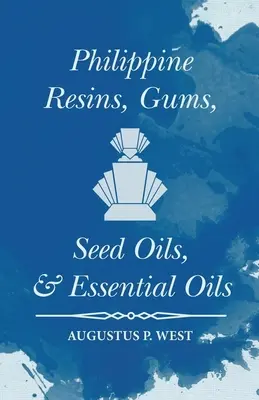Resine, gomme, oli di semi e oli essenziali delle Filippine - Philippine Resins, Gums, Seed Oils, and Essential Oils