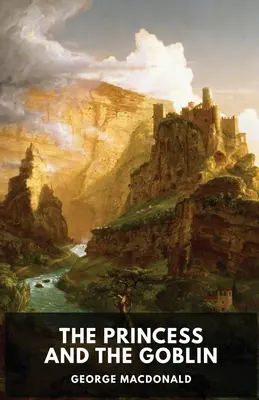 La principessa e il folletto (edizione integrale): Un romanzo fantasy per bambini di George MacDonald - The Princess and the Goblin (unabridged edition): A children's fantasy novel by George MacDonald