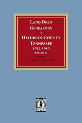 Genealogia degli atti fondiari della contea di Davidson, Tennessee, 1792-1797. (Volume n. 2) - Land Deed Genealogy of Davidson County, Tennessee, 1792-1797. (Volume #2)