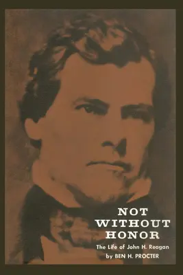 Non senza onore: La vita di John H. Reagan - Not Without Honor: The Life of John H. Reagan