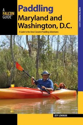 Pagaiare nel Maryland e a Washington DC: Guida alle più belle avventure di pagaiata della zona - Paddling Maryland and Washington, DC: A Guide to the Area's Greatest Paddling Adventures