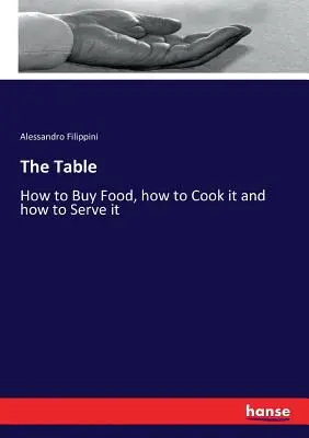 La tavola: Come comprare il cibo, come cucinarlo e come servirlo - The Table: How to Buy Food, how to Cook it and how to Serve it