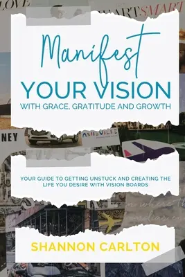 Manifestare la propria visione con grazia, gratitudine e crescita: La guida delle donne imprenditrici per sbloccarsi e creare la vita che desiderate con Vision Boar - Manifest Your Vision with Grace, Gratitude and Growth: Women Entrepreneurs' Guide to getting unstuck and creating the life you desire with Vision Boar
