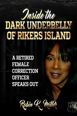 Dentro il ventre oscuro di Rikers Island: (Un'agente di custodia donna in pensione parla) - Inside the Dark Underbelly of Rikers Island: (A Retired Female Correction Officer Speaks Out)