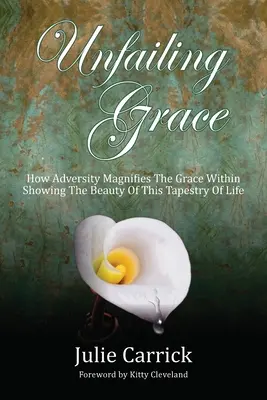Grazia senza riserve: Come le avversità ingrandiscono la grazia interiore Mostrando la bellezza di questa trama di vita - Unfailing Grace: How Adversity Magnifies the Grace Within Showing the Beauty of this Tapestry of Life