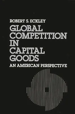 La concorrenza globale nei beni capitali: Una prospettiva americana - Global Competition in Capital Goods: An American Perspective
