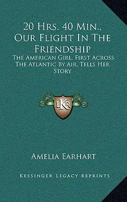 20 ore. 40 Min., Il nostro volo in amicizia: La ragazza americana, prima ad attraversare l'Atlantico in aereo, racconta la sua storia - 20 Hrs. 40 Min., Our Flight In The Friendship: The American Girl, First Across The Atlantic By Air, Tells Her Story