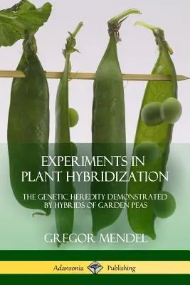 Esperimenti di ibridazione vegetale: L'ereditarietà genetica dimostrata da ibridi di piselli da giardino - Experiments in Plant Hybridization: The Genetic Heredity Demonstrated by Hybrids of Garden Peas