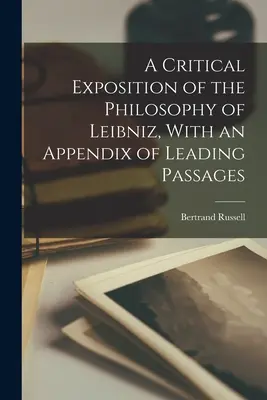 Esposizione critica della filosofia di Leibniz, con un'appendice di passi fondamentali - A Critical Exposition of the Philosophy of Leibniz, With an Appendix of Leading Passages