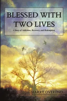 Benedetto con due vite: Una storia di dipendenza, recupero e redenzione - Blessed with Two Lives: A Story of Addiction, Recovery, and Redemption