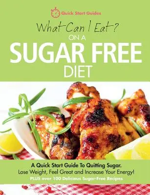 Cosa posso mangiare in una dieta senza zucchero? Una guida rapida per smettere di mangiare zucchero. Perdere peso, sentirsi bene e aumentare l'energia! PIÙ oltre 100 deliziosi - What Can I Eat On A Sugar Free Diet?: A Quick Start Guide To Quitting Sugar. Lose Weight, Feel Great and Increase Your Energy! PLUS over 100 Delicious