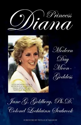 La principessa Diana, moderna dea della luna: Uno sguardo psicoanalitico e mitologico alla vita, al matrimonio e alla morte di Diana Spencer - Princess Diana, Modern Day Moon-Goddess: A Psychoanalytical and Mythological Look at Diana Spencer's Life, Marriage, and Death